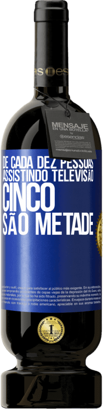 49,95 € | Vinho tinto Edição Premium MBS® Reserva De cada dez pessoas assistindo televisão, cinco são metade Etiqueta Azul. Etiqueta personalizável Reserva 12 Meses Colheita 2015 Tempranillo