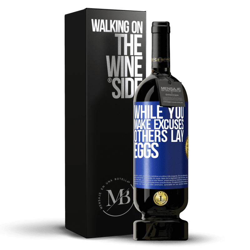 49,95 € Free Shipping | Red Wine Premium Edition MBS® Reserve While you make excuses, others lay eggs Blue Label. Customizable label Reserve 12 Months Harvest 2014 Tempranillo