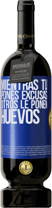 49,95 € | Vino Tinto Edición Premium MBS® Reserva Mientras tú pones excusas, otros le ponen huevos Etiqueta Azul. Etiqueta personalizable Reserva 12 Meses Cosecha 2015 Tempranillo