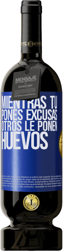 49,95 € Envío gratis | Vino Tinto Edición Premium MBS® Reserva Mientras tú pones excusas, otros le ponen huevos Etiqueta Azul. Etiqueta personalizable Reserva 12 Meses Cosecha 2016 Tempranillo