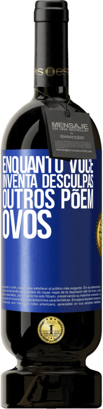 «Enquanto você inventa desculpas, outros põem ovos» Edição Premium MBS® Reserva