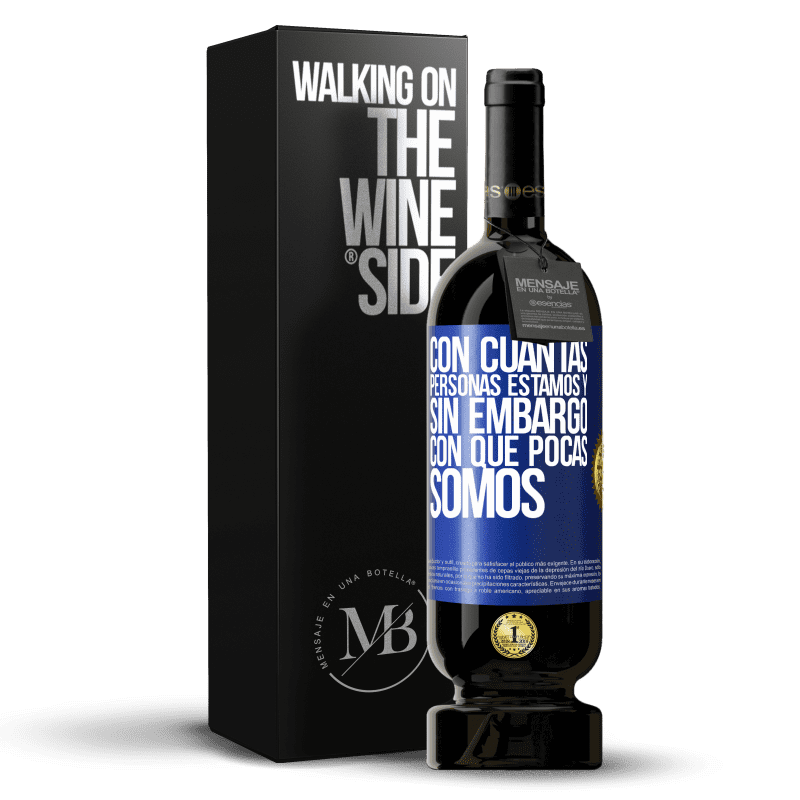 49,95 € Envío gratis | Vino Tinto Edición Premium MBS® Reserva Con cuántas personas estamos y, sin embargo, con qué pocas somos Etiqueta Azul. Etiqueta personalizable Reserva 12 Meses Cosecha 2016 Tempranillo