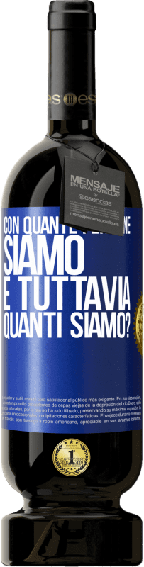 49,95 € | Vino rosso Edizione Premium MBS® Riserva Con quante persone siamo e tuttavia quanti siamo? Etichetta Blu. Etichetta personalizzabile Riserva 12 Mesi Raccogliere 2015 Tempranillo