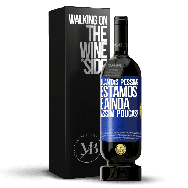 49,95 € Envio grátis | Vinho tinto Edição Premium MBS® Reserva Quantas pessoas estamos e ainda assim poucas? Etiqueta Azul. Etiqueta personalizável Reserva 12 Meses Colheita 2016 Tempranillo