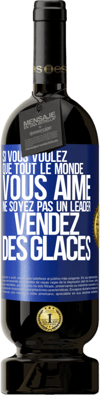 «Si vous voulez que tout le monde vous aime ne soyez pas un leader. Vendez des glaces» Édition Premium MBS® Réserve