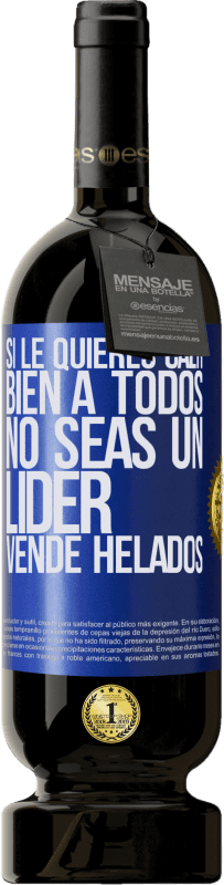 49,95 € Envío gratis | Vino Tinto Edición Premium MBS® Reserva Si le quieres caer bien a todos, no seas un líder. Vende helados Etiqueta Azul. Etiqueta personalizable Reserva 12 Meses Cosecha 2016 Tempranillo
