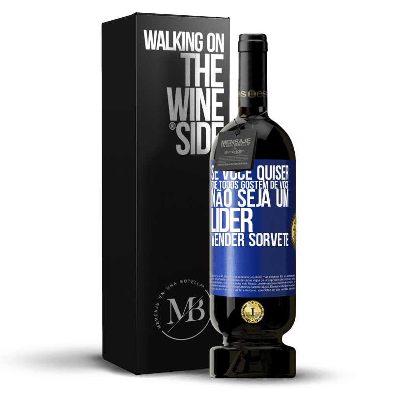 49,95 € Envio grátis | Vinho tinto Edição Premium MBS® Reserva Se você quiser que todos gostem de você, não seja um líder. Vender sorvete Etiqueta Azul. Etiqueta personalizável Reserva 12 Meses Colheita 2016 Tempranillo