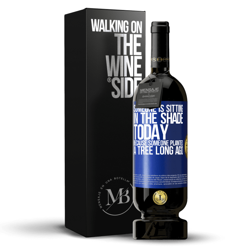 49,95 € Free Shipping | Red Wine Premium Edition MBS® Reserve Someone is sitting in the shade today, because someone planted a tree long ago Blue Label. Customizable label Reserve 12 Months Harvest 2014 Tempranillo