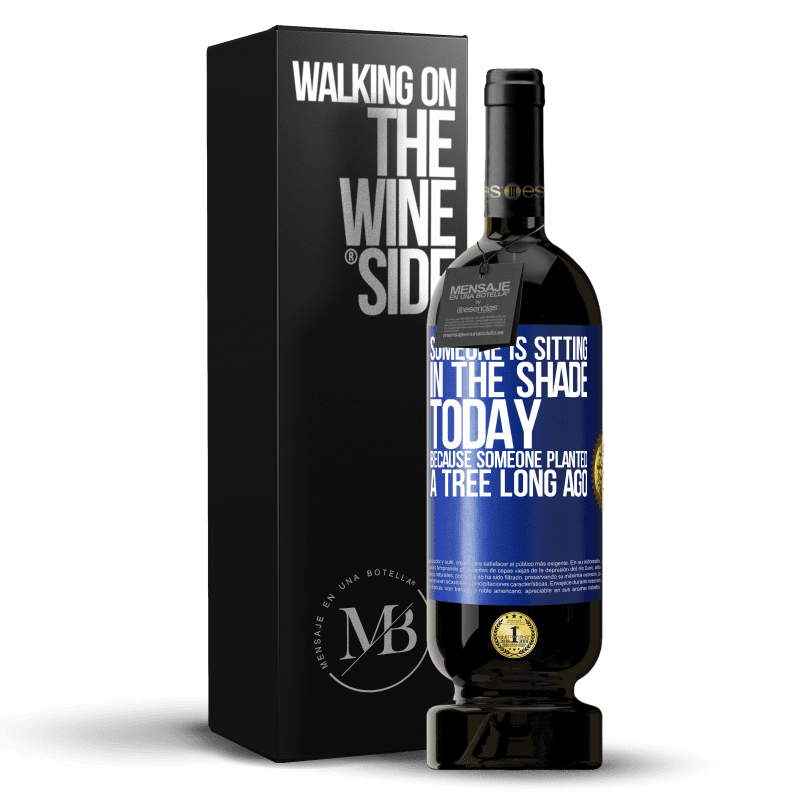 49,95 € Free Shipping | Red Wine Premium Edition MBS® Reserve Someone is sitting in the shade today, because someone planted a tree long ago Blue Label. Customizable label Reserve 12 Months Harvest 2015 Tempranillo