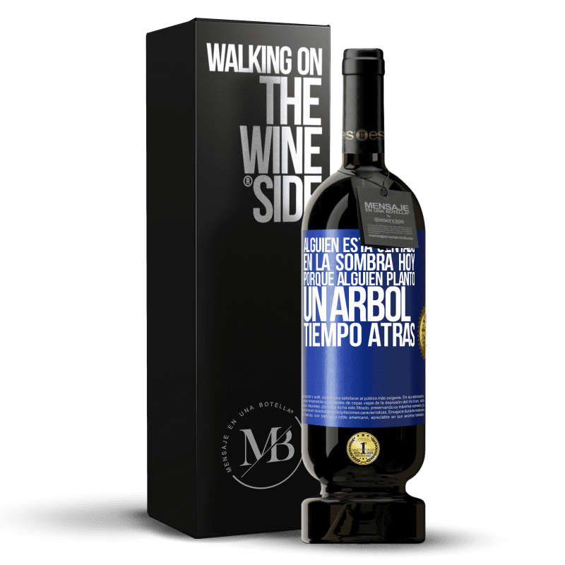 49,95 € Envío gratis | Vino Tinto Edición Premium MBS® Reserva Alguien está sentado en la sombra hoy, porque alguien plantó un árbol tiempo atrás Etiqueta Azul. Etiqueta personalizable Reserva 12 Meses Cosecha 2016 Tempranillo