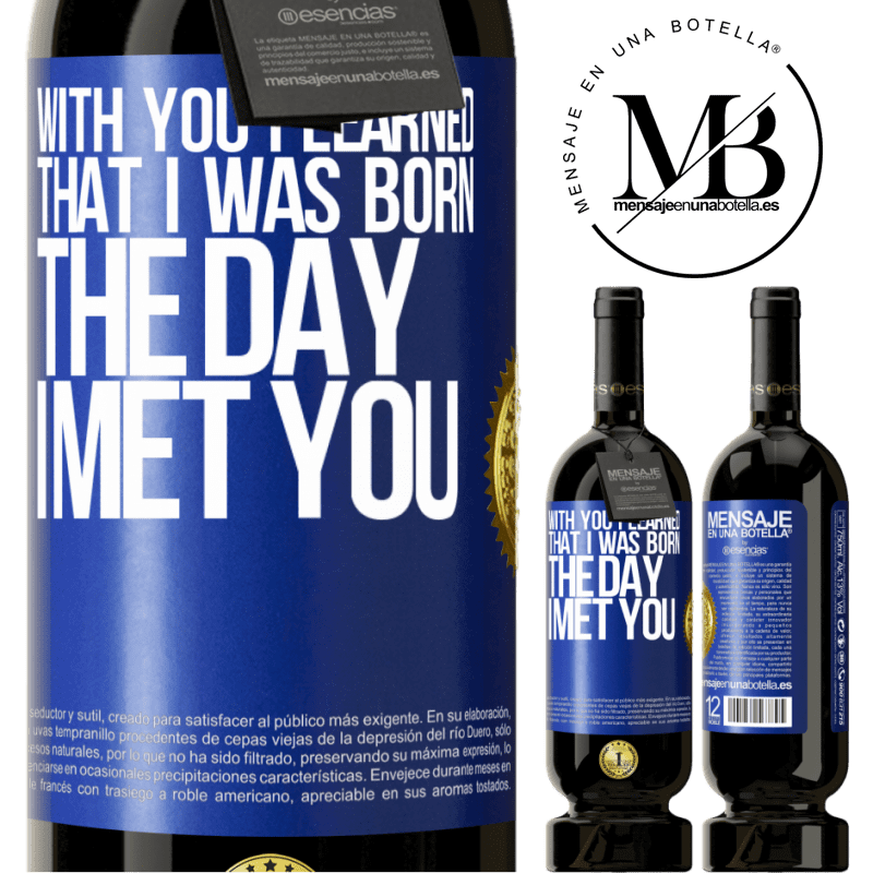 29,95 € Free Shipping | Red Wine Premium Edition MBS® Reserva With you I learned that I was born the day I met you Blue Label. Customizable label Reserva 12 Months Harvest 2014 Tempranillo
