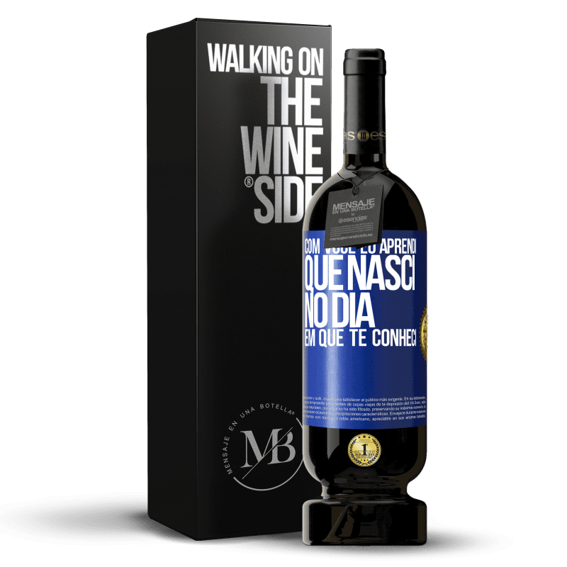 49,95 € Envio grátis | Vinho tinto Edição Premium MBS® Reserva Com você eu aprendi que nasci no dia em que te conheci Etiqueta Azul. Etiqueta personalizável Reserva 12 Meses Colheita 2016 Tempranillo