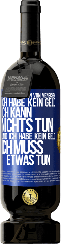 «Es gibt zwei Arten von Menschen: Ich habe kein Geld, ich kann nichts tun, und ich habe kein Geld, ich muss etwas tun» Premium Ausgabe MBS® Reserve