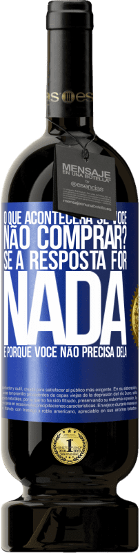 «o que acontecerá se você não comprar? Se a resposta for nada, é porque você não precisa dela» Edição Premium MBS® Reserva