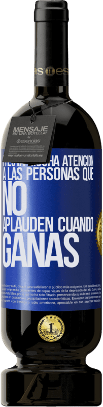 49,95 € Envío gratis | Vino Tinto Edición Premium MBS® Reserva Presta mucha atención a las personas que no aplauden cuando ganas Etiqueta Azul. Etiqueta personalizable Reserva 12 Meses Cosecha 2016 Tempranillo