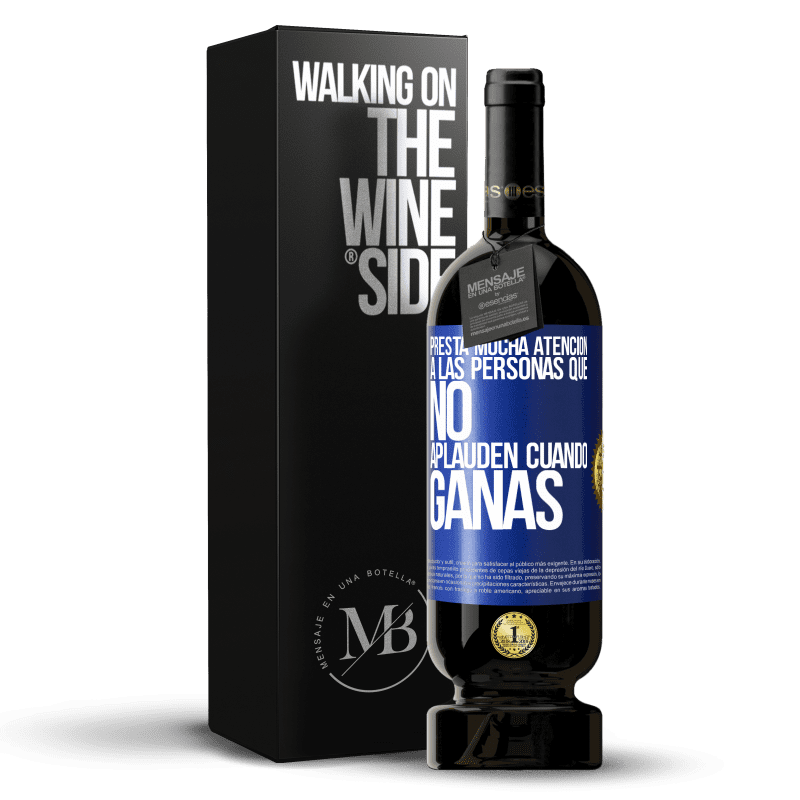 49,95 € Envío gratis | Vino Tinto Edición Premium MBS® Reserva Presta mucha atención a las personas que no aplauden cuando ganas Etiqueta Azul. Etiqueta personalizable Reserva 12 Meses Cosecha 2016 Tempranillo