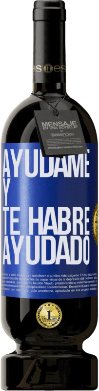 49,95 € Envío gratis | Vino Tinto Edición Premium MBS® Reserva Ayúdame y te habré ayudado Etiqueta Azul. Etiqueta personalizable Reserva 12 Meses Cosecha 2016 Tempranillo