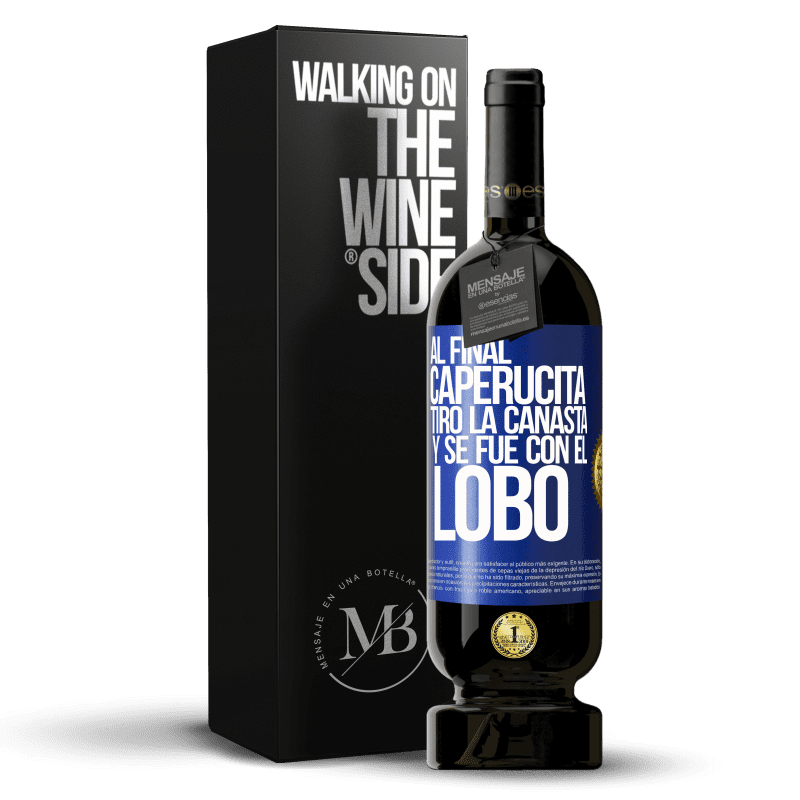 49,95 € Envío gratis | Vino Tinto Edición Premium MBS® Reserva Al final, caperucita tiro la canasta y se fue con el lobo Etiqueta Azul. Etiqueta personalizable Reserva 12 Meses Cosecha 2016 Tempranillo