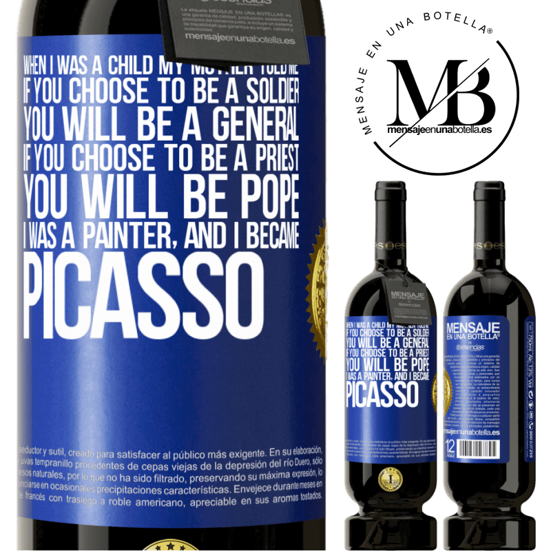29,95 € Free Shipping | Red Wine Premium Edition MBS® Reserva When I was a child my mother told me: if you choose to be a soldier, you will be a general If you choose to be a priest, you Blue Label. Customizable label Reserva 12 Months Harvest 2014 Tempranillo
