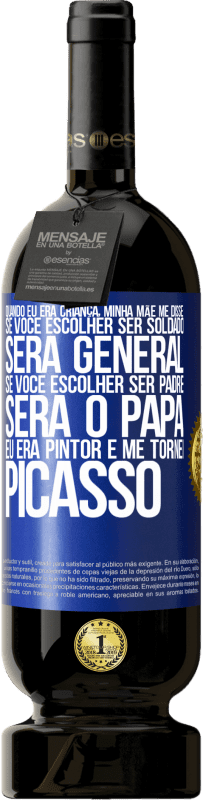 49,95 € | Vinho tinto Edição Premium MBS® Reserva Quando eu era criança, minha mãe me disse: se você escolher ser soldado, será general Se você escolher ser padre, será o Etiqueta Azul. Etiqueta personalizável Reserva 12 Meses Colheita 2015 Tempranillo