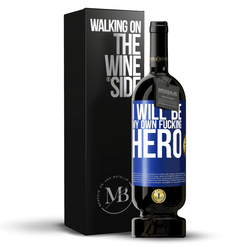 49,95 € Free Shipping | Red Wine Premium Edition MBS® Reserve I will be my own fucking hero Blue Label. Customizable label Reserve 12 Months Harvest 2015 Tempranillo