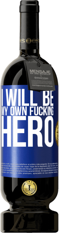 49,95 € Envio grátis | Vinho tinto Edição Premium MBS® Reserva I will be my own fucking hero Etiqueta Azul. Etiqueta personalizável Reserva 12 Meses Colheita 2016 Tempranillo
