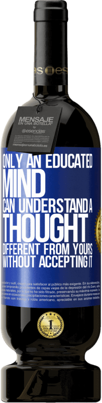 «Only an educated mind can understand a thought different from yours without accepting it» Premium Edition MBS® Reserve