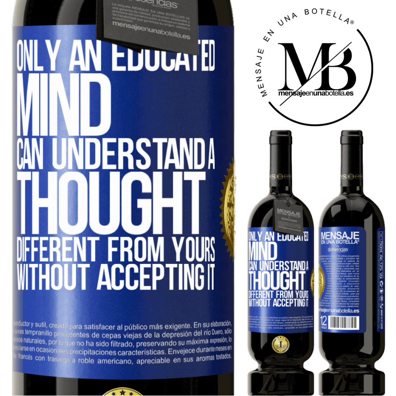 29,95 € Free Shipping | Red Wine Premium Edition MBS® Reserva Only an educated mind can understand a thought different from yours without accepting it Blue Label. Customizable label Reserva 12 Months Harvest 2014 Tempranillo