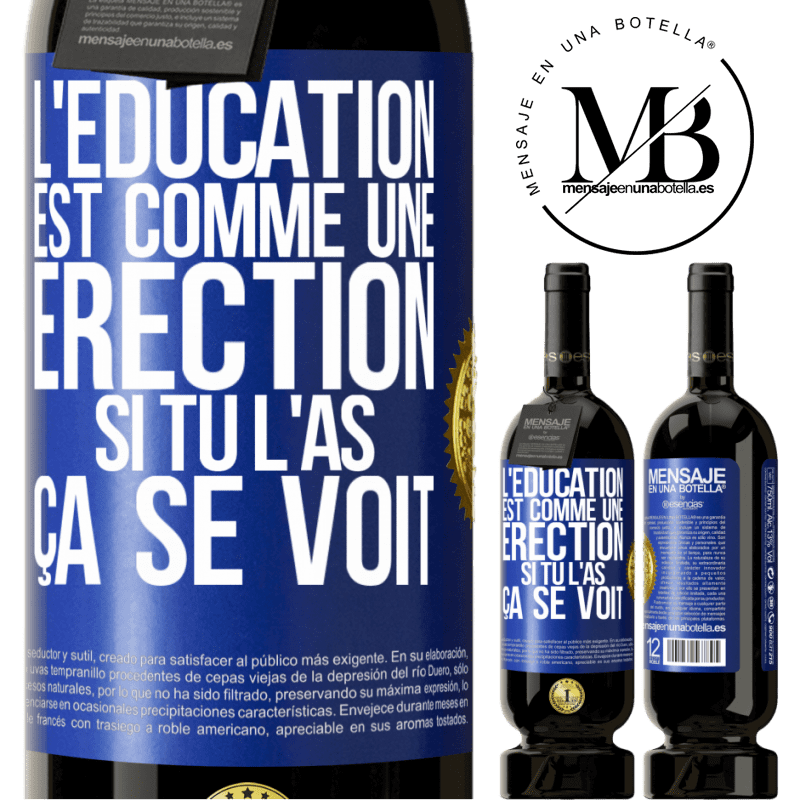 49,95 € Envoi gratuit | Vin rouge Édition Premium MBS® Réserve L'éducation est comme une érection. Si tu l'as, ça se voit Étiquette Bleue. Étiquette personnalisable Réserve 12 Mois Récolte 2014 Tempranillo