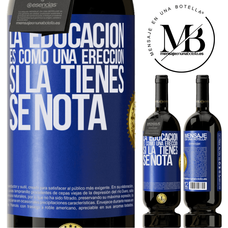 49,95 € Envío gratis | Vino Tinto Edición Premium MBS® Reserva La educación es como una erección. Si la tienes, se nota Etiqueta Azul. Etiqueta personalizable Reserva 12 Meses Cosecha 2014 Tempranillo