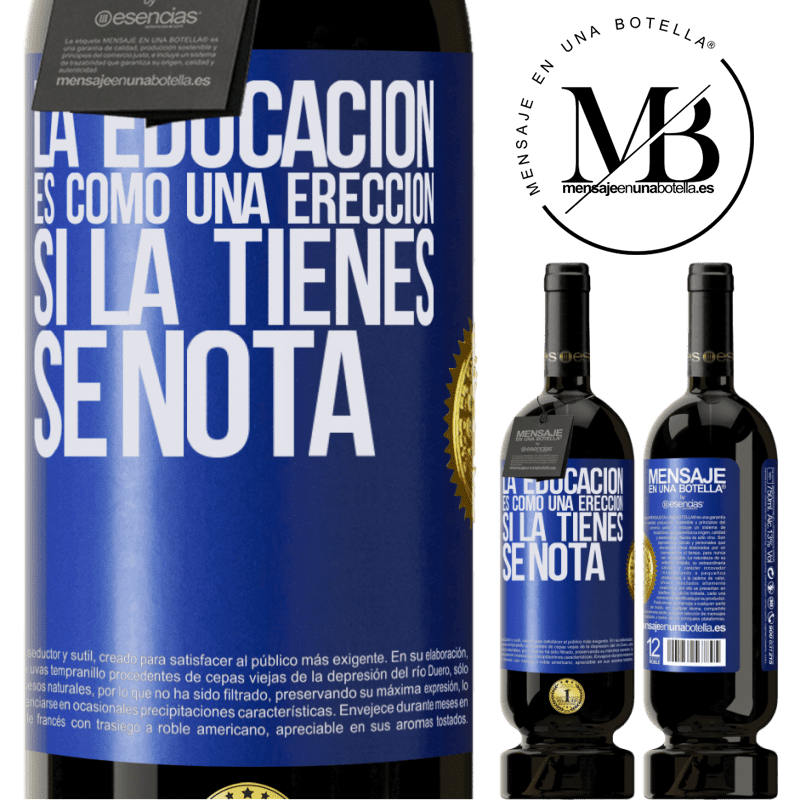 49,95 € Envío gratis | Vino Tinto Edición Premium MBS® Reserva La educación es como una erección. Si la tienes, se nota Etiqueta Azul. Etiqueta personalizable Reserva 12 Meses Cosecha 2016 Tempranillo