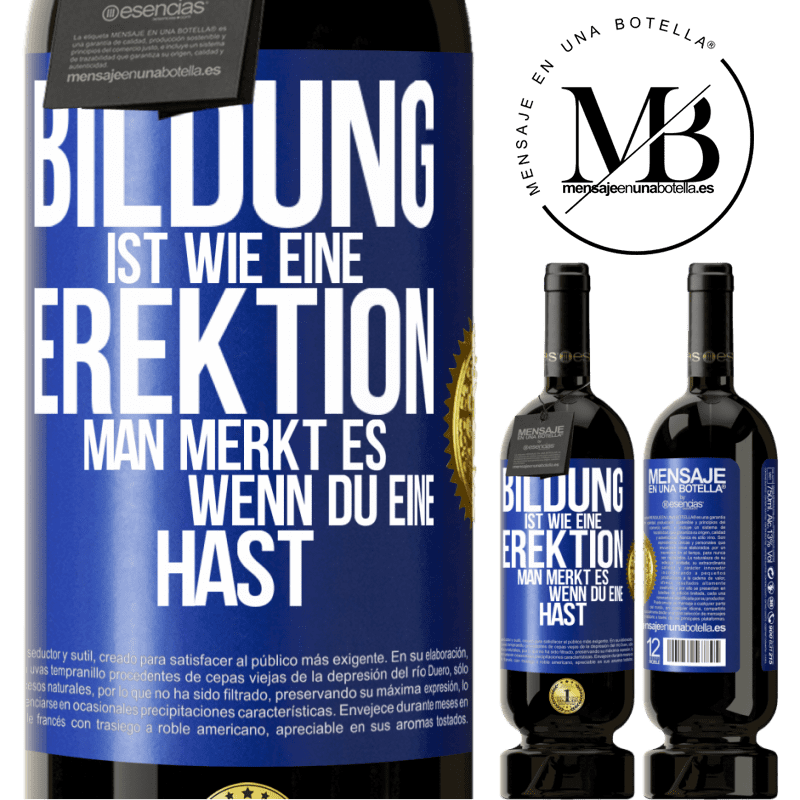 49,95 € Kostenloser Versand | Rotwein Premium Ausgabe MBS® Reserve Bildung ist wie eine Erektion. Man merkt es, wenn du eine hast. Blaue Markierung. Anpassbares Etikett Reserve 12 Monate Ernte 2014 Tempranillo