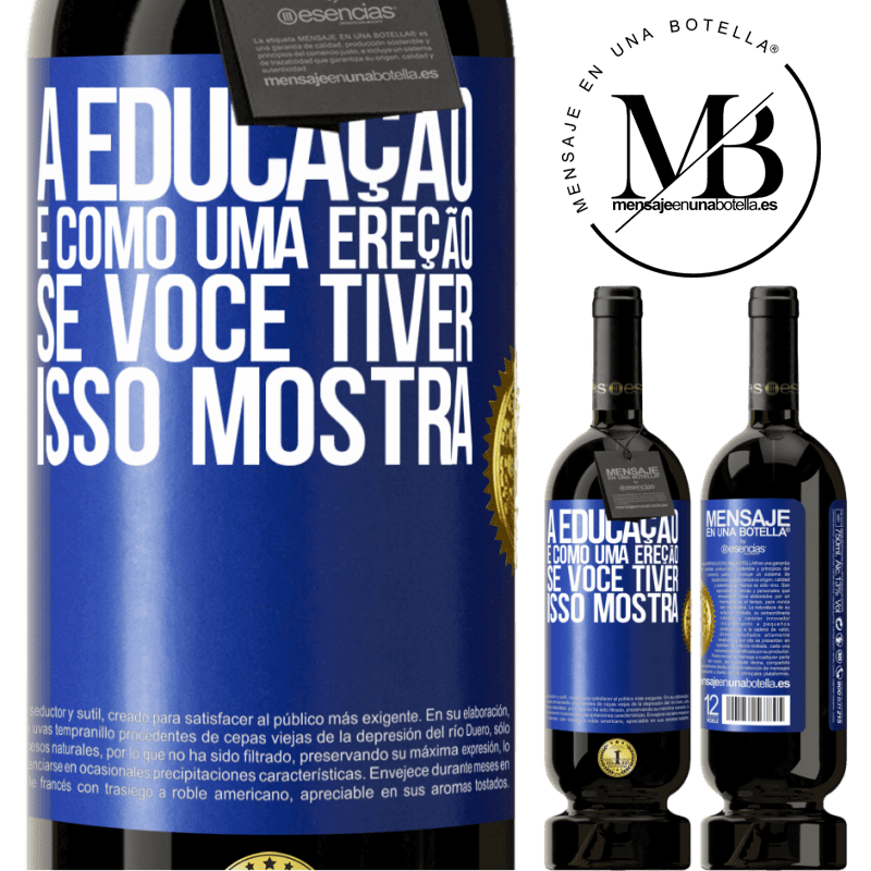 49,95 € Envio grátis | Vinho tinto Edição Premium MBS® Reserva A educação é como uma ereção. Se você tiver, isso mostra Etiqueta Azul. Etiqueta personalizável Reserva 12 Meses Colheita 2014 Tempranillo