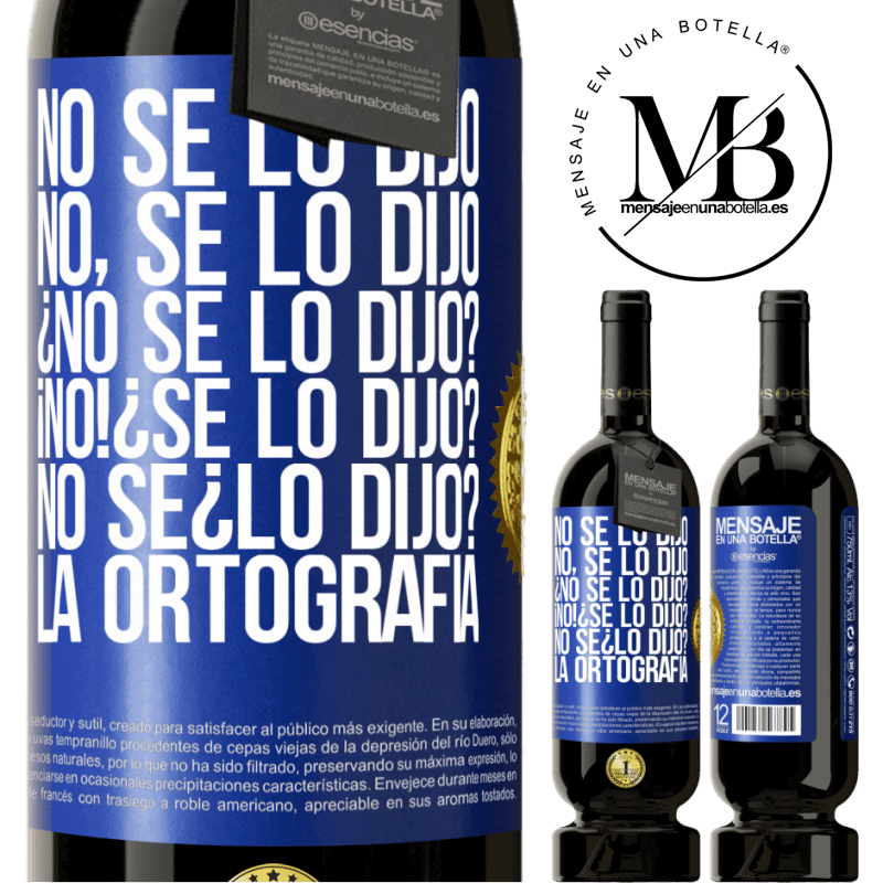29,95 € Free Shipping | Red Wine Premium Edition MBS® Reserva No se lo dijo. No, se lo dijo. ¿No se lo dijo? ¡No! ¿Se lo dijo? No sé ¿lo dijo? La ortografía Blue Label. Customizable label Reserva 12 Months Harvest 2014 Tempranillo