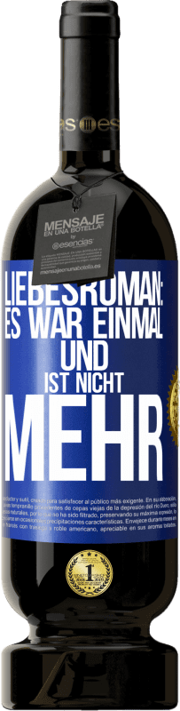 49,95 € Kostenloser Versand | Rotwein Premium Ausgabe MBS® Reserve Liebesroman: Es war einmal und ist nicht mehr Blaue Markierung. Anpassbares Etikett Reserve 12 Monate Ernte 2016 Tempranillo
