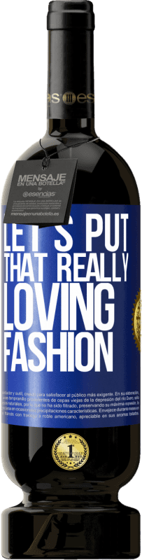 «Let's put that really loving fashion» Premium Edition MBS® Reserve