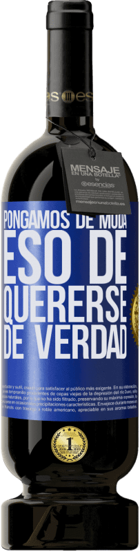 49,95 € | Vino Tinto Edición Premium MBS® Reserva Pongamos de moda eso de quererse de verdad Etiqueta Azul. Etiqueta personalizable Reserva 12 Meses Cosecha 2015 Tempranillo