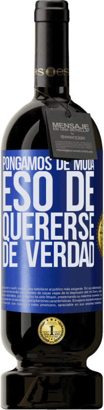 49,95 € Envío gratis | Vino Tinto Edición Premium MBS® Reserva Pongamos de moda eso de quererse de verdad Etiqueta Azul. Etiqueta personalizable Reserva 12 Meses Cosecha 2016 Tempranillo