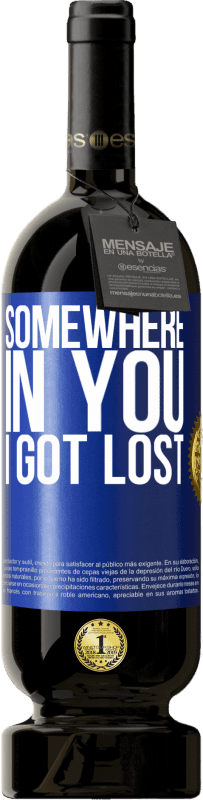 49,95 € | Red Wine Premium Edition MBS® Reserve Somewhere in you I got lost Blue Label. Customizable label Reserve 12 Months Harvest 2015 Tempranillo