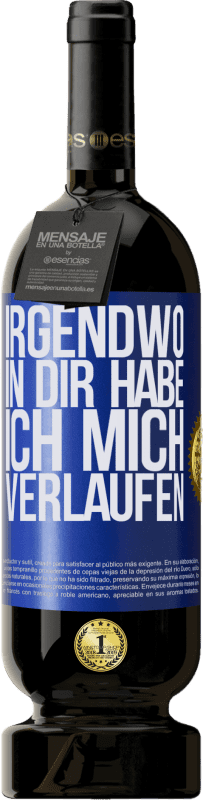 49,95 € | Rotwein Premium Ausgabe MBS® Reserve Irgendwo in dir habe ich mich verlaufen Blaue Markierung. Anpassbares Etikett Reserve 12 Monate Ernte 2015 Tempranillo