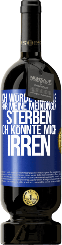 «Ich würde niemals für meine Meinungen sterben, ich könnte mich irren» Premium Ausgabe MBS® Reserve
