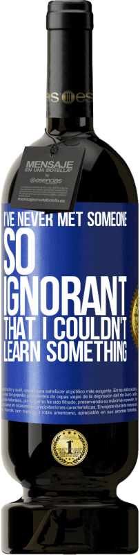 49,95 € 免费送货 | 红酒 高级版 MBS® 预订 我从来没有遇见过如此无知的人 蓝色标签. 可自定义的标签 预订 12 个月 收成 2016 Tempranillo