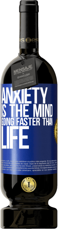 49,95 € | Red Wine Premium Edition MBS® Reserve Anxiety is the mind going faster than life Blue Label. Customizable label Reserve 12 Months Harvest 2014 Tempranillo