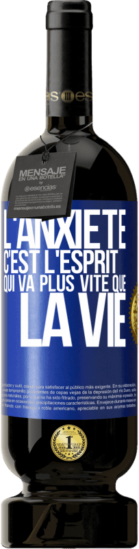 49,95 € | Vin rouge Édition Premium MBS® Réserve L'anxiété c'est l'esprit qui va plus vite que la vie Étiquette Bleue. Étiquette personnalisable Réserve 12 Mois Récolte 2015 Tempranillo