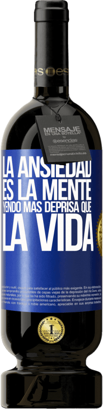 49,95 € | Vino Tinto Edición Premium MBS® Reserva La ansiedad es la mente yendo más deprisa que la vida Etiqueta Azul. Etiqueta personalizable Reserva 12 Meses Cosecha 2016 Tempranillo