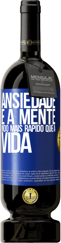 49,95 € | Vinho tinto Edição Premium MBS® Reserva Ansiedade é a mente indo mais rápido que a vida Etiqueta Azul. Etiqueta personalizável Reserva 12 Meses Colheita 2016 Tempranillo