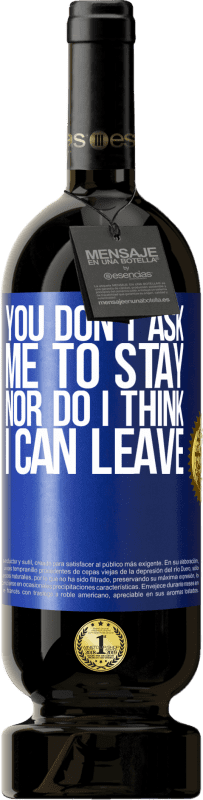 49,95 € | 赤ワイン プレミアム版 MBS® 予約する あなたは私にとどまるように頼まないし、私は去ることができるとは思わない 青いタグ. カスタマイズ可能なラベル 予約する 12 月 収穫 2016 Tempranillo