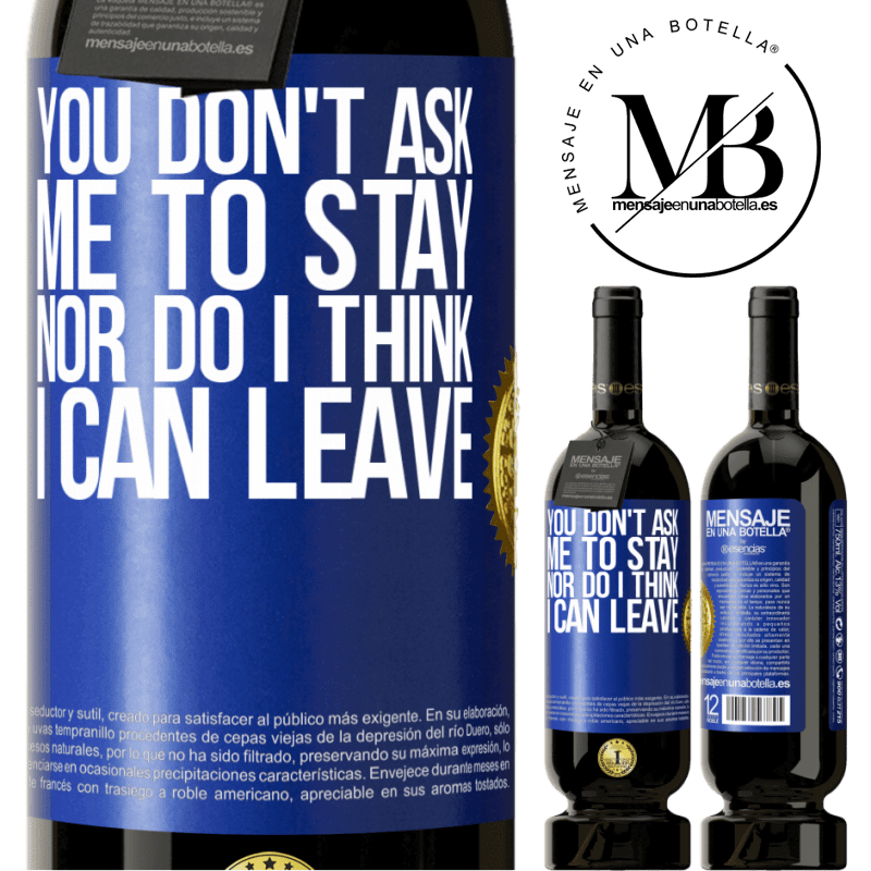 29,95 € Free Shipping | Red Wine Premium Edition MBS® Reserva You don't ask me to stay, nor do I think I can leave Blue Label. Customizable label Reserva 12 Months Harvest 2014 Tempranillo