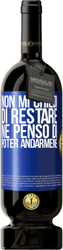 49,95 € Spedizione Gratuita | Vino rosso Edizione Premium MBS® Riserva Non mi chiedi di restare, né penso di poter andarmene Etichetta Blu. Etichetta personalizzabile Riserva 12 Mesi Raccogliere 2016 Tempranillo