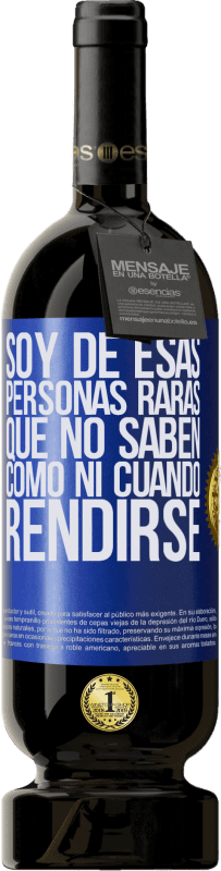 «Soy de esas personas raras que no saben cómo ni cuándo rendirse» Edición Premium MBS® Reserva